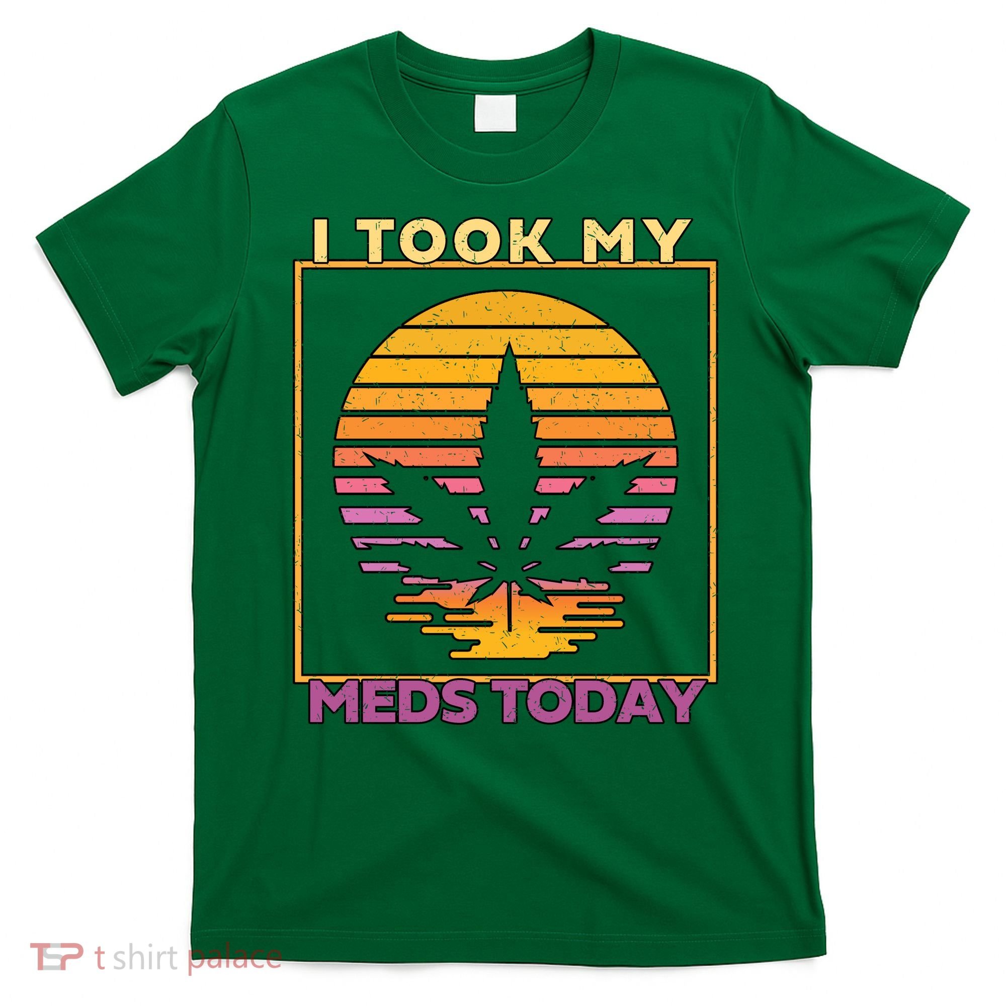 I Took My Meds Today Medical Marijuana T-Shirt