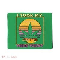 I Took My Meds Today Medical Marijuana Mousepad thumb 0