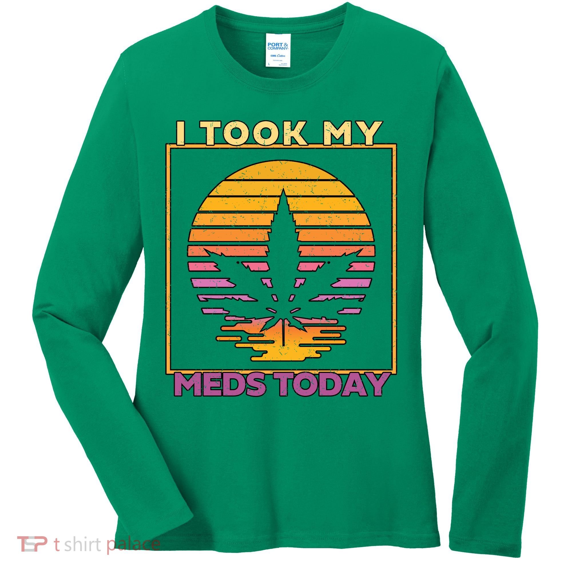 I Took My Meds Today Medical Marijuana Women's Long Sleeve Shirt