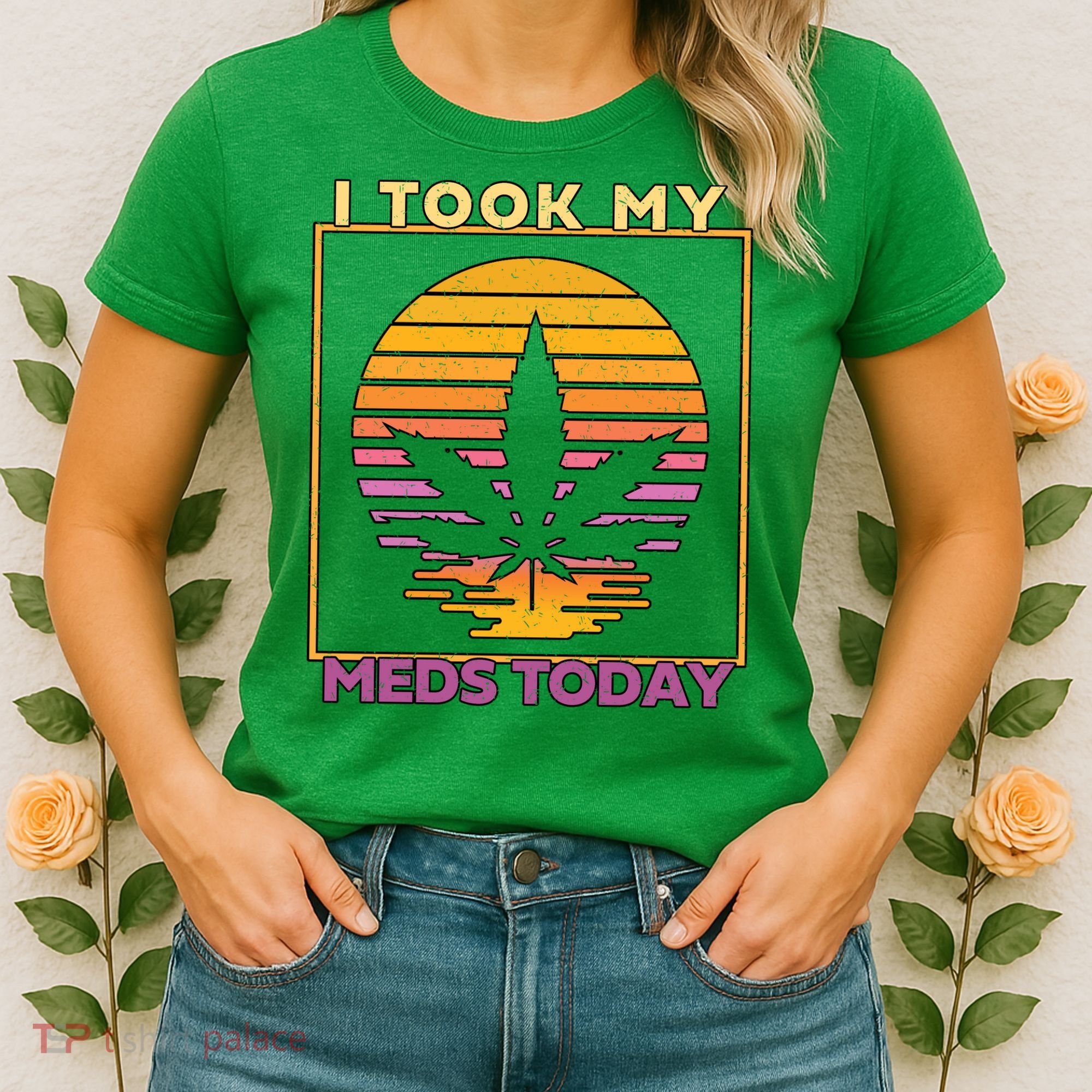 I Took My Meds Today Medical Marijuana Women's T-Shirt