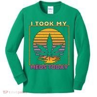 I Took My Meds Today Medical Marijuana Kids Long Sleeve Shirt thumb 0