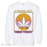 I Took My Meds Today Medical Marijuana Garment-Dyed Sweatshirt thumb 0