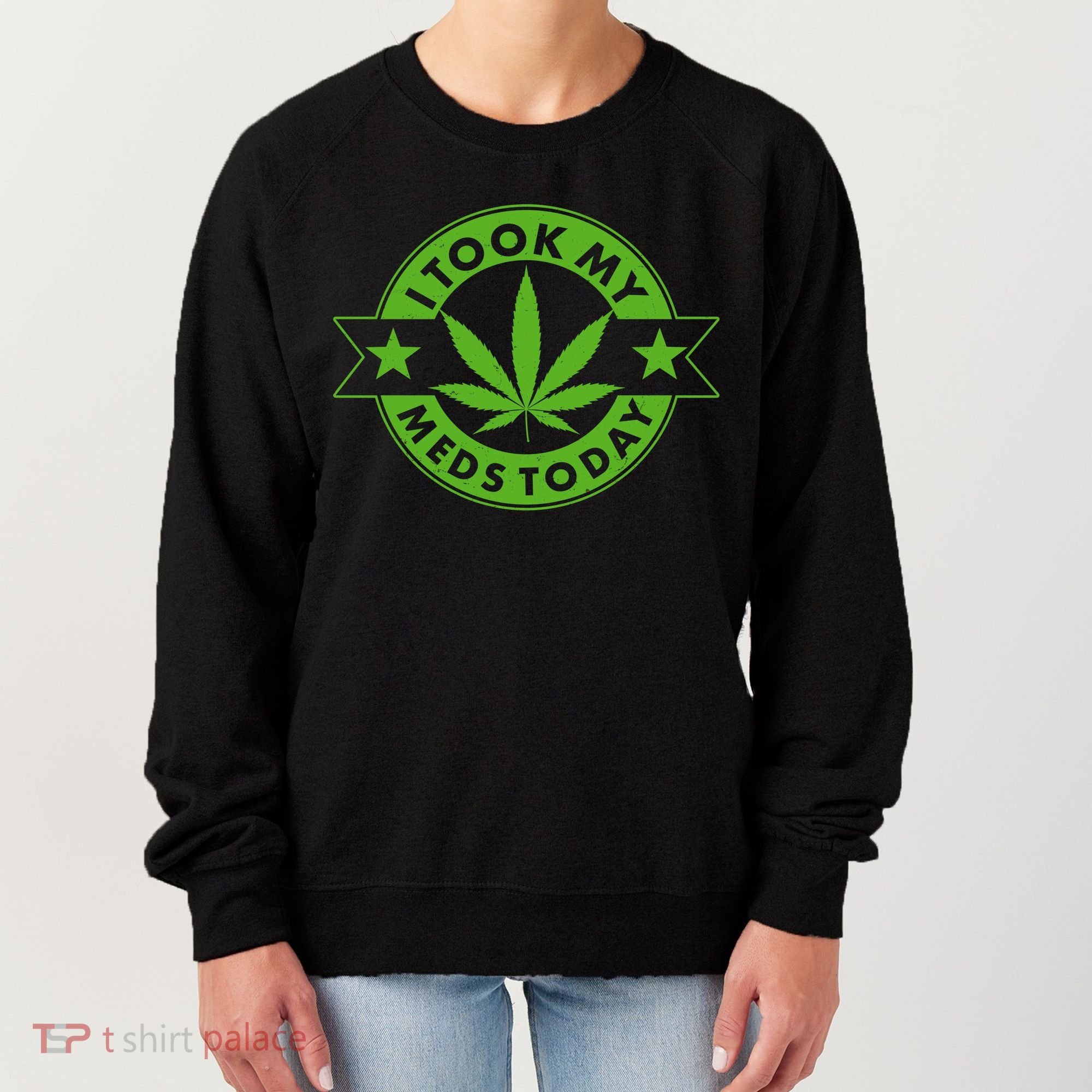 I Took My Meds Today Weed Emblem Women's Sweatshirt