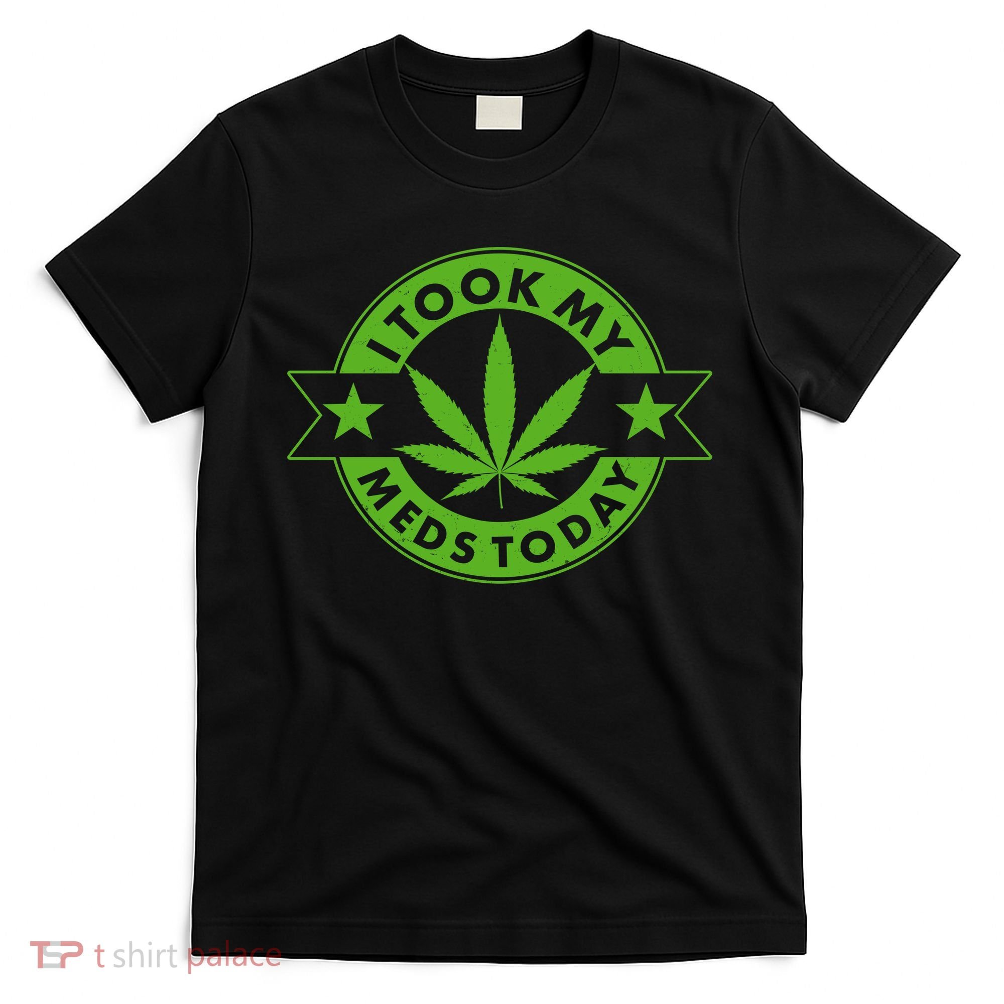 I Took My Meds Today Weed Emblem T-Shirt