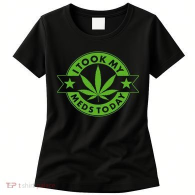 I Took My Meds Today Weed Emblem Women's T-Shirt
