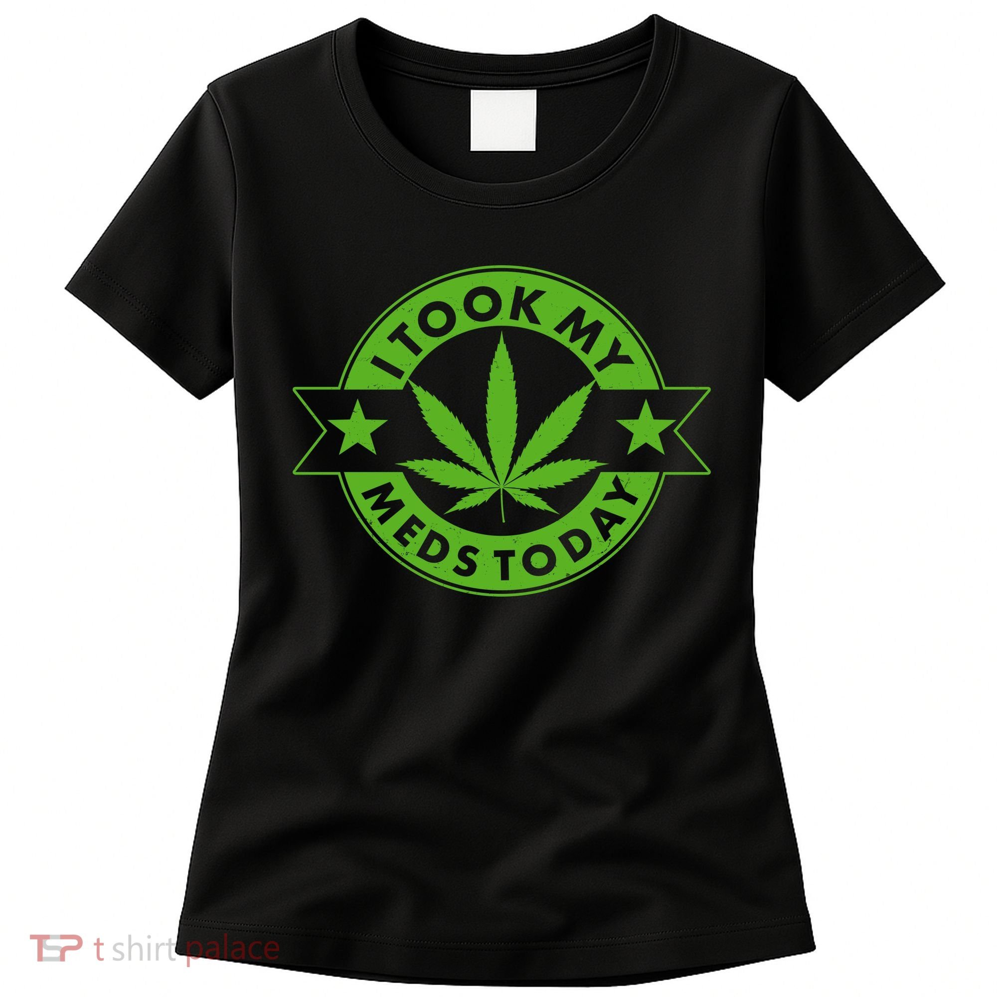 I Took My Meds Today Weed Emblem Women's T-Shirt