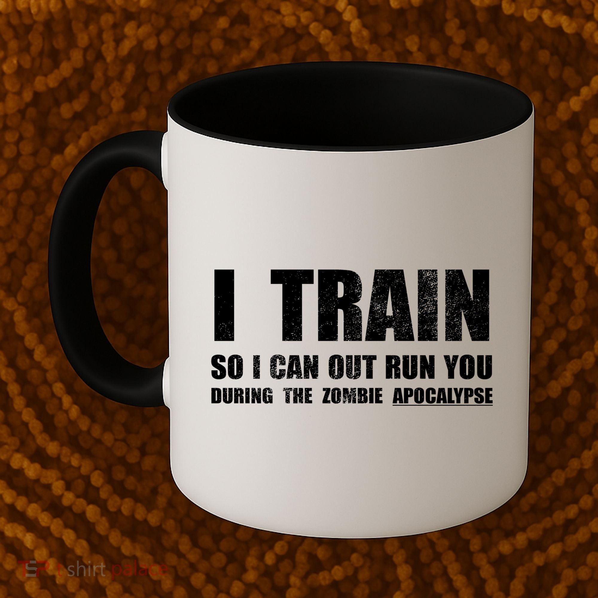 I Train So I Can Out Run You During A Zombie Apocalypse Coffee Mug