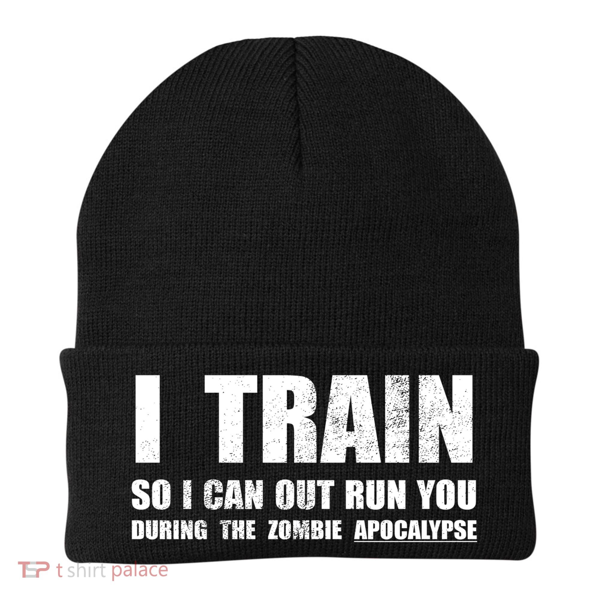 I Train So I Can Out Run You During A Zombie Apocalypse Beanie