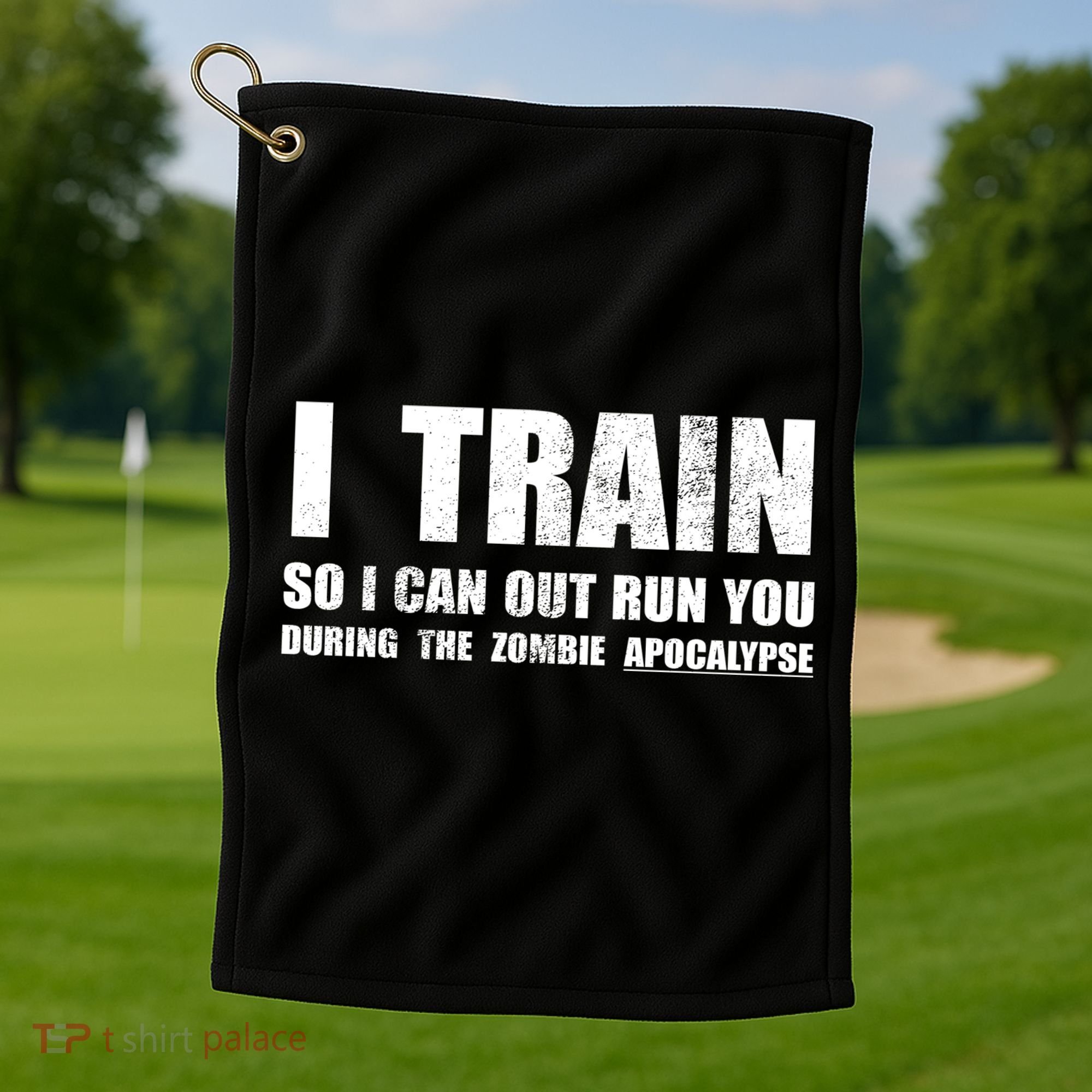 I Train So I Can Out Run You During A Zombie Apocalypse Golf Towel