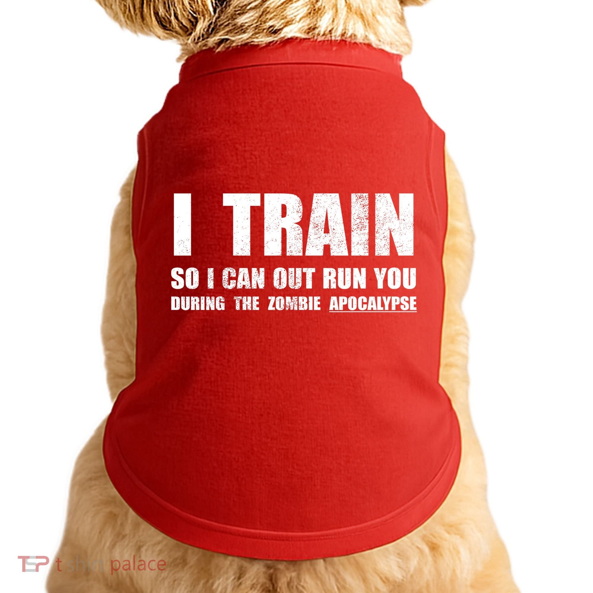 I Train So I Can Out Run You During A Zombie Apocalypse Doggie Tank