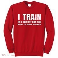I Train So I Can Out Run You During A Zombie Apocalypse Sweatshirt thumb 0
