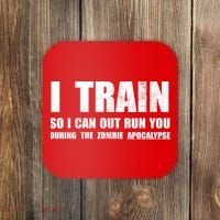 I Train So I Can Out Run You During A Zombie Apocalypse Coaster thumb 0