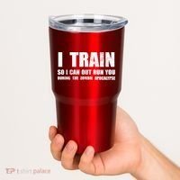 I Train So I Can Out Run You During A Zombie Apocalypse Tumbler thumb 2