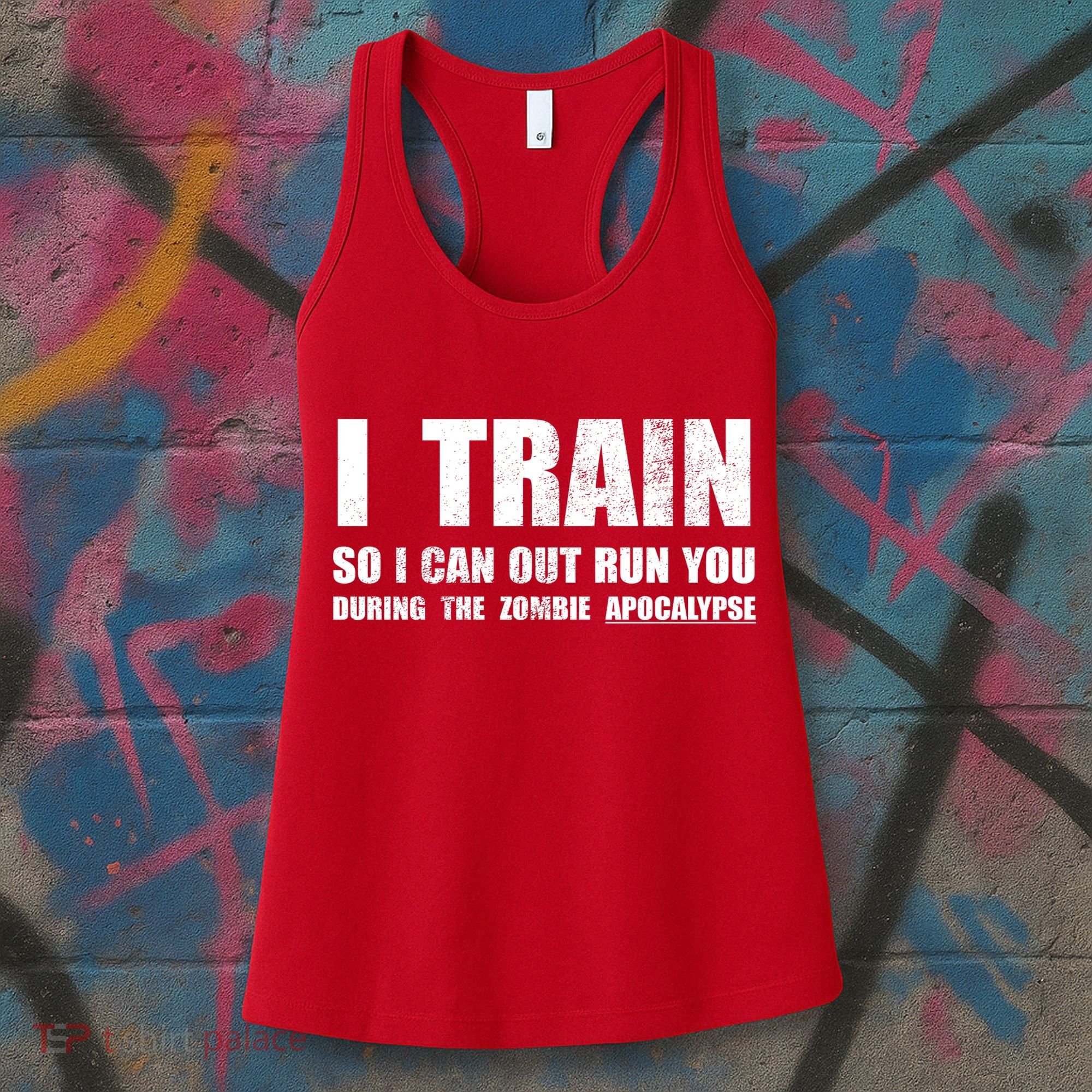 I Train So I Can Out Run You During A Zombie Apocalypse Women's Tank Top
