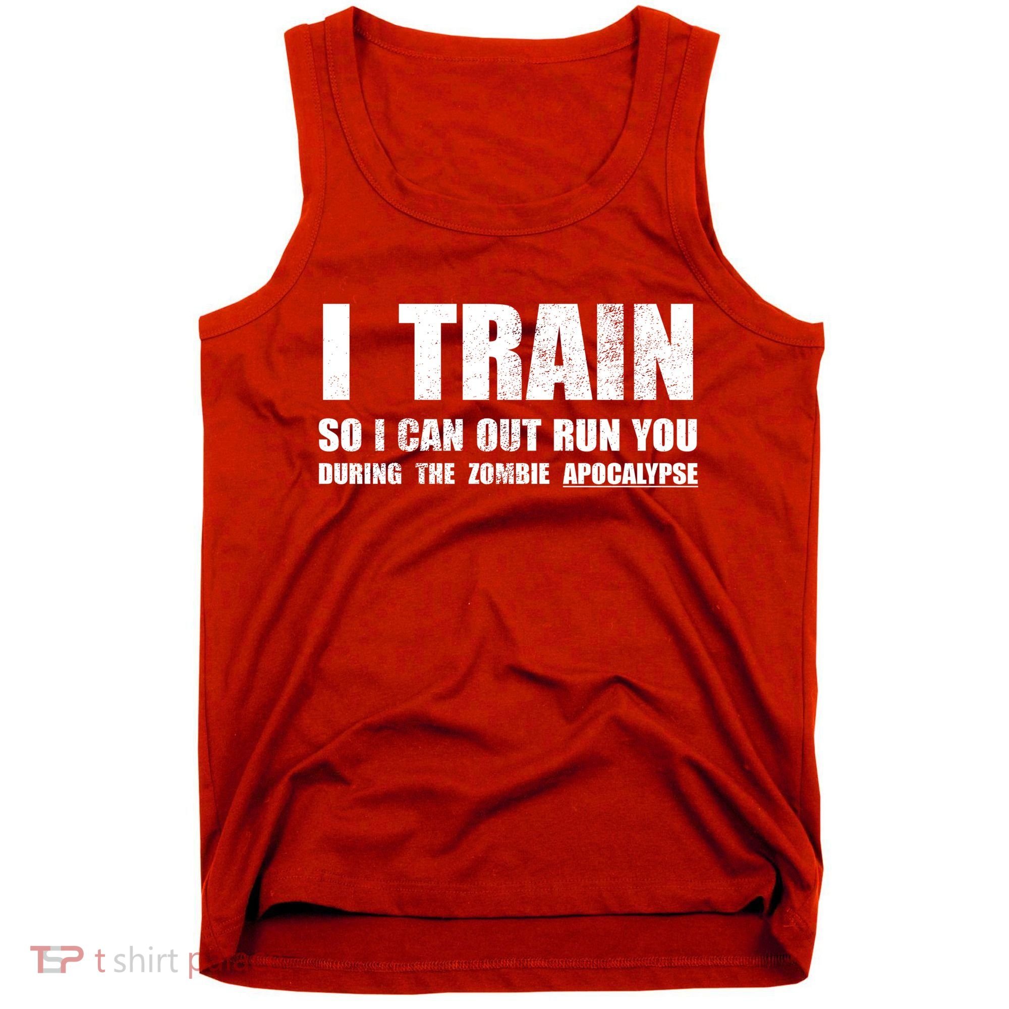 I Train So I Can Out Run You During A Zombie Apocalypse Tank Top