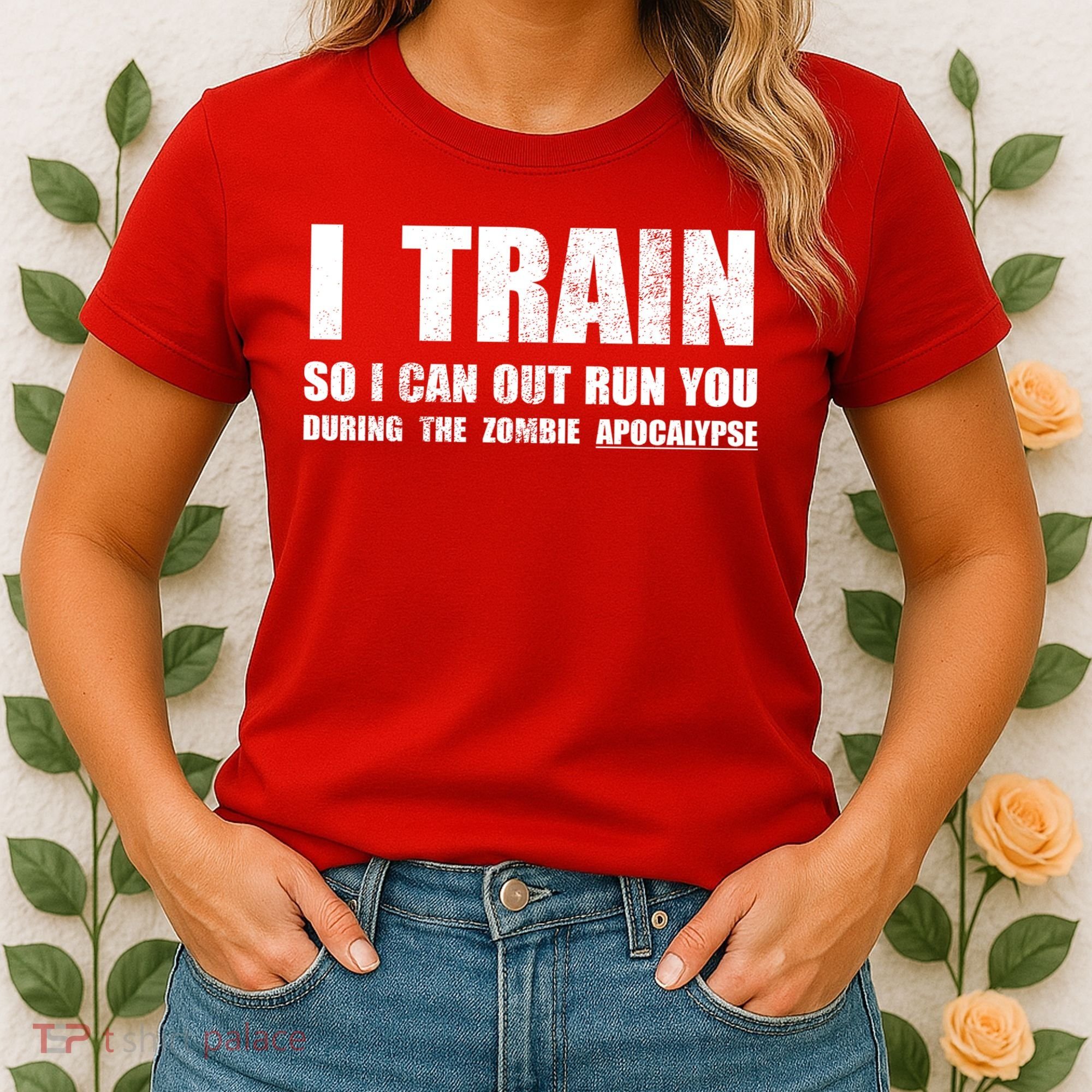 I Train So I Can Out Run You During A Zombie Apocalypse Women's T-Shirt