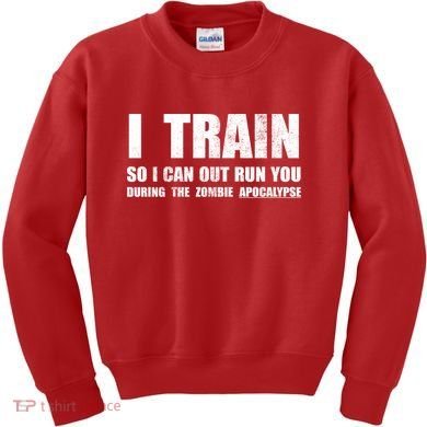 I Train So I Can Out Run You During A Zombie Apocalypse Kids Sweatshirt
