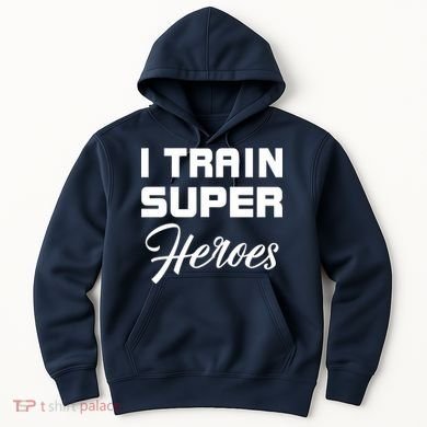 I Train Super Heroes Hoodie