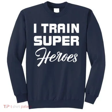 I Train Super Heroes Sweatshirt
