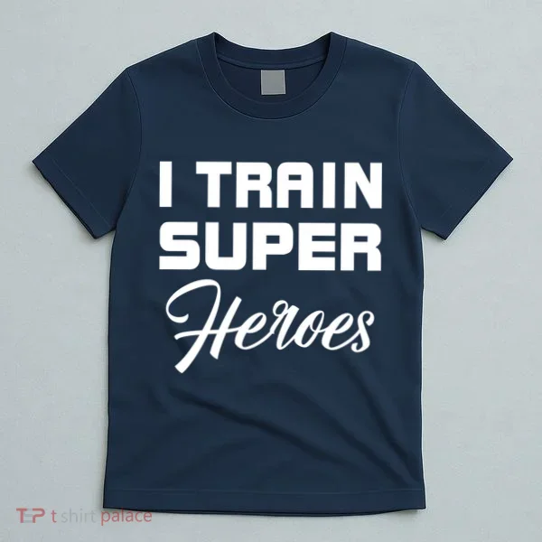 I Train Super Heroes T-Shirt