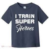 I Train Super Heroes Toddler T-Shirt thumb 0