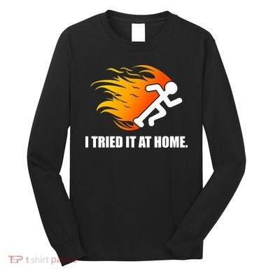 I Tried It At Home Long Sleeve Shirt