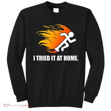 I Tried It At Home Sweatshirt