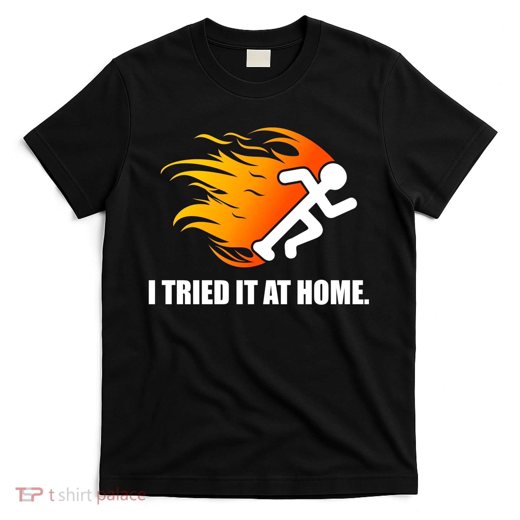 I Tried It At Home T-Shirt