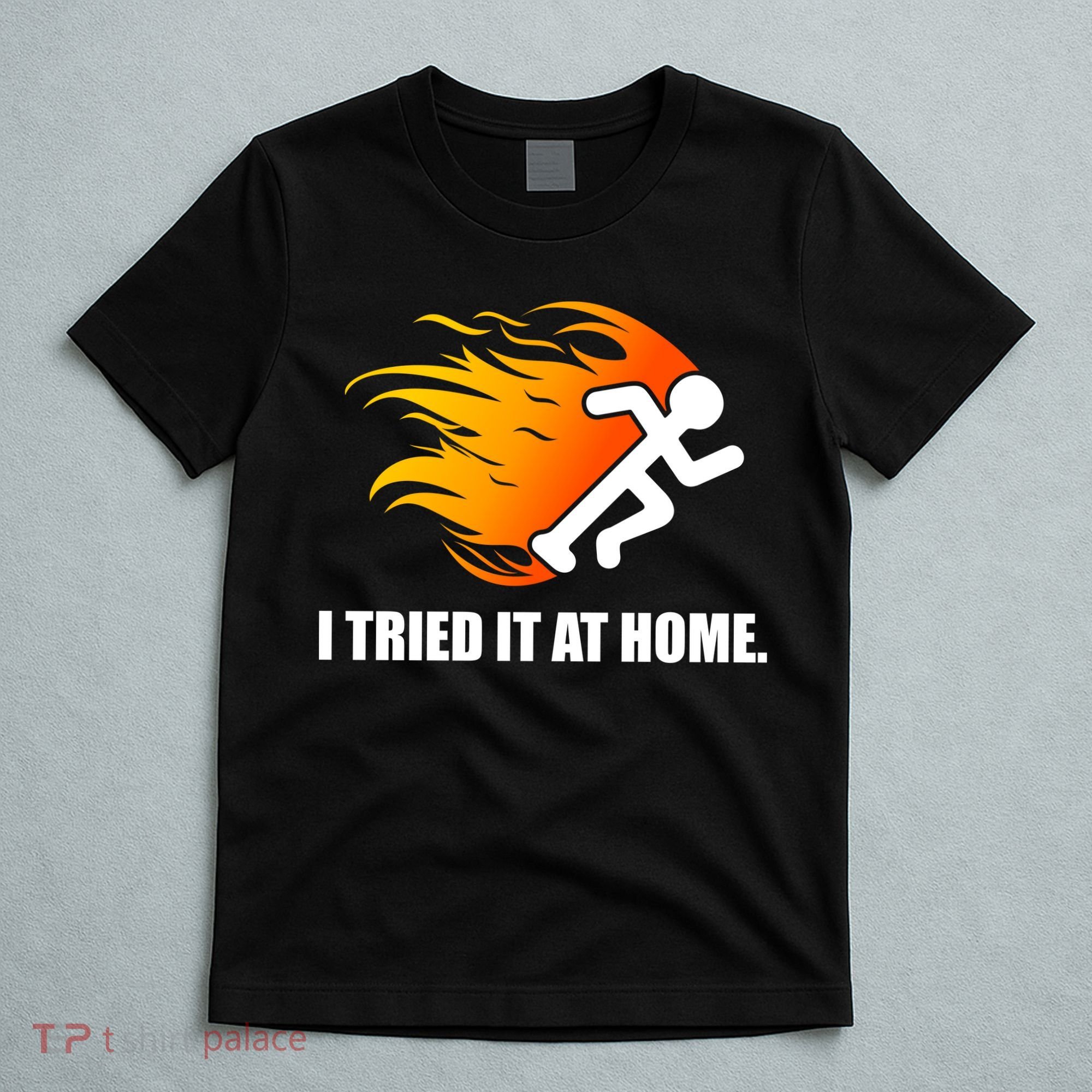 I Tried It At Home T-Shirt