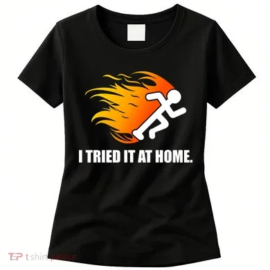 I Tried It At Home Women's T-Shirt