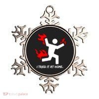 I Tried It At Home Funny Humor Ornament thumb 0