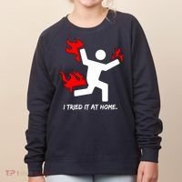 I Tried It At Home Funny Humor Women's Sweatshirt thumb 0