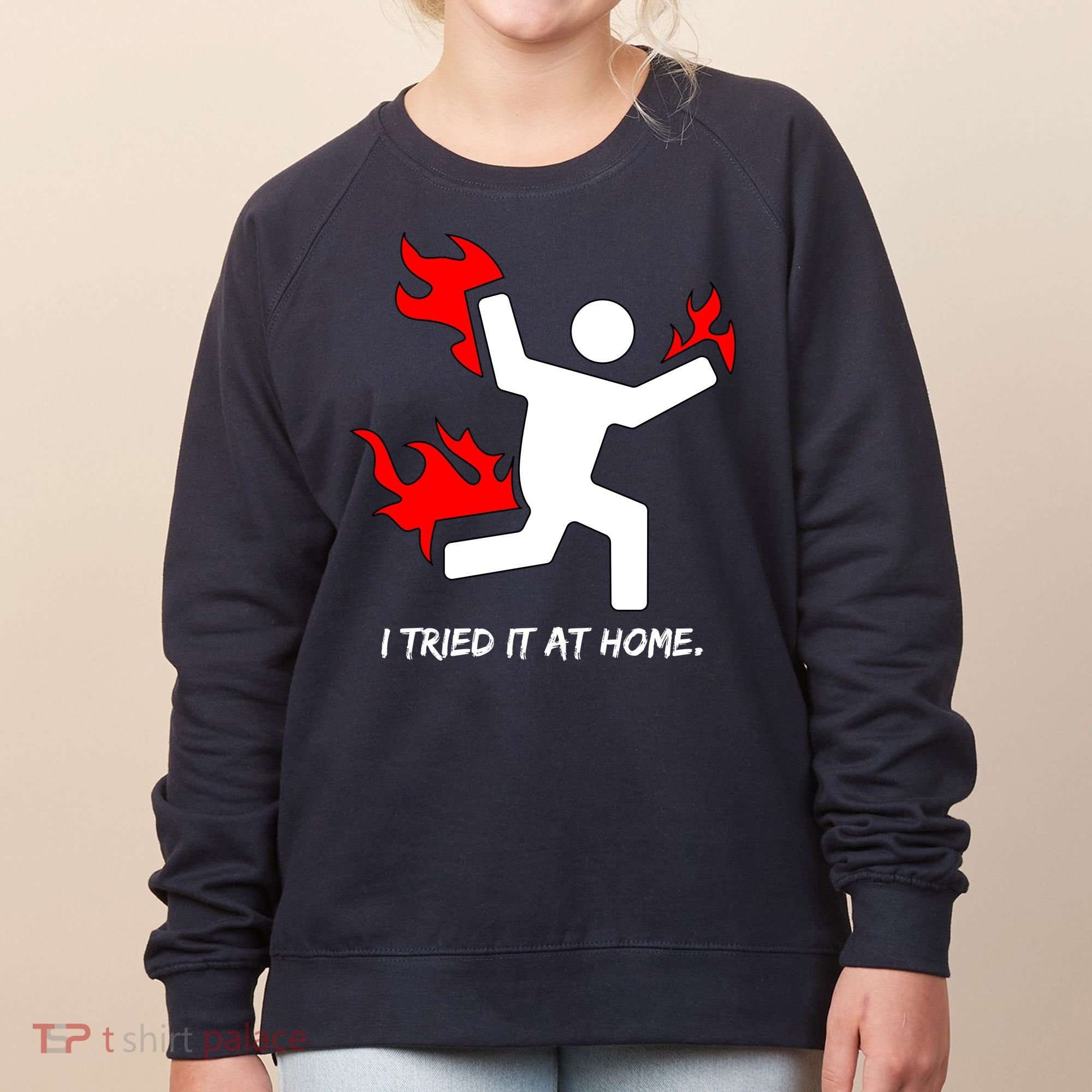 I Tried It At Home Funny Humor Women's Sweatshirt