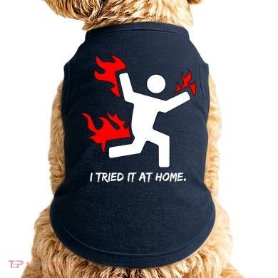 I Tried It At Home Funny Humor Doggie Tank