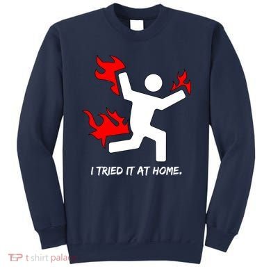 I Tried It At Home Funny Humor Sweatshirt