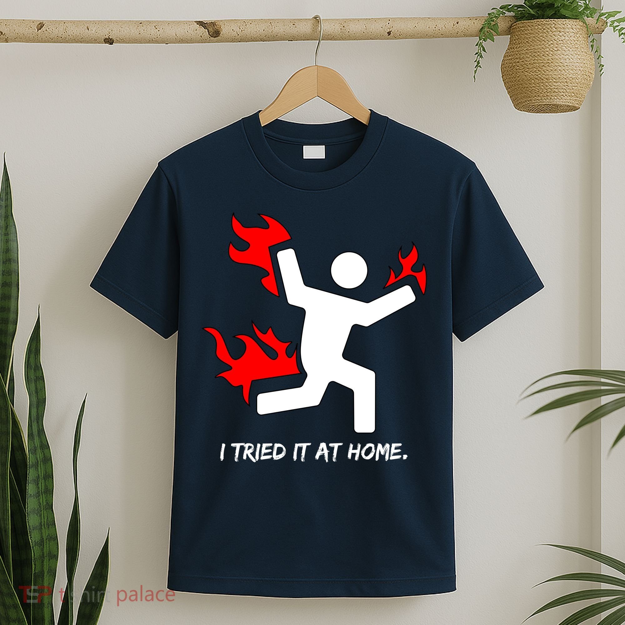 I Tried It At Home Funny Humor T-Shirt