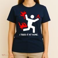 I Tried It At Home Funny Humor T-Shirt thumb 4