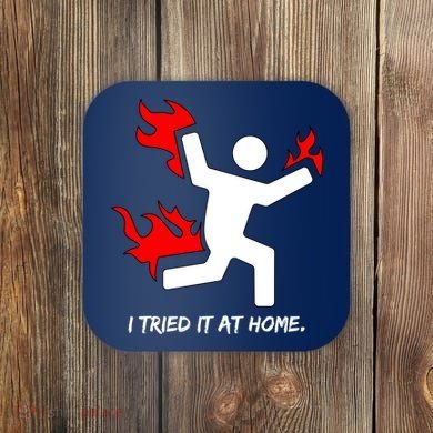 I Tried It At Home Funny Humor Coaster