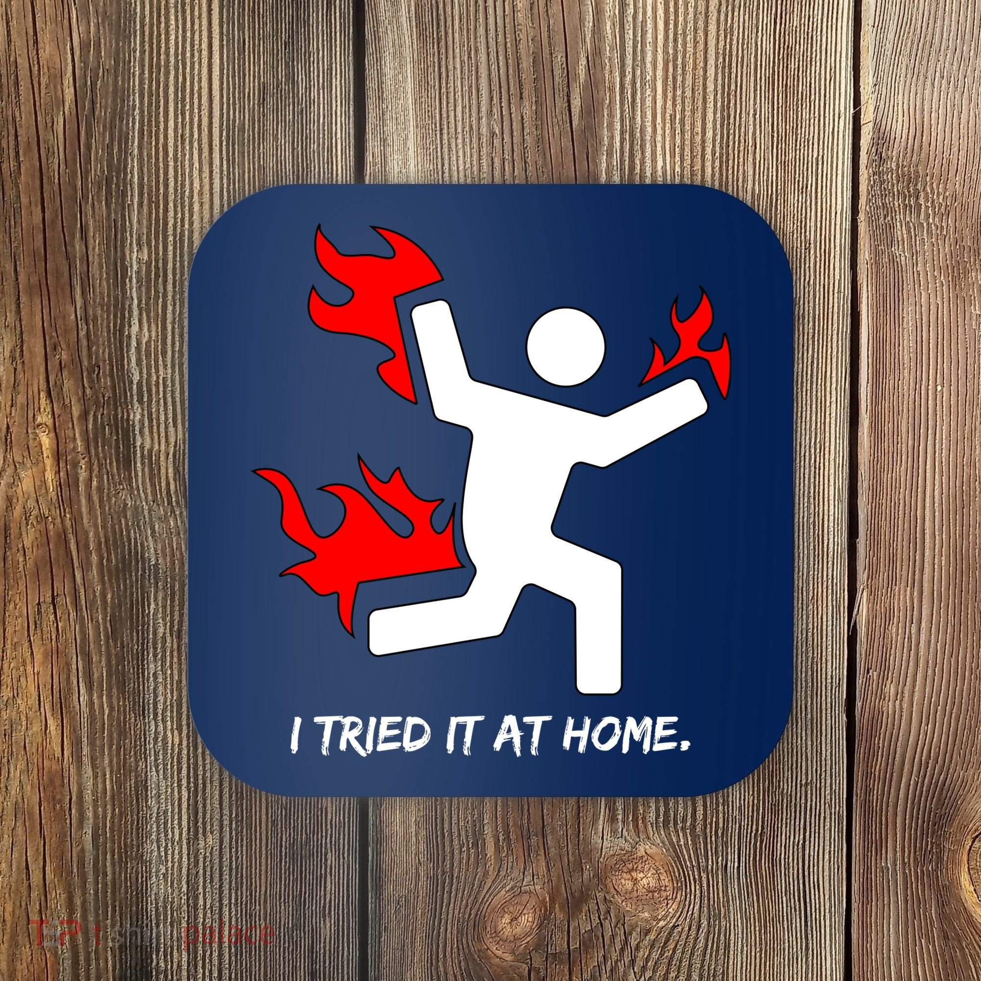 I Tried It At Home Funny Humor Coaster