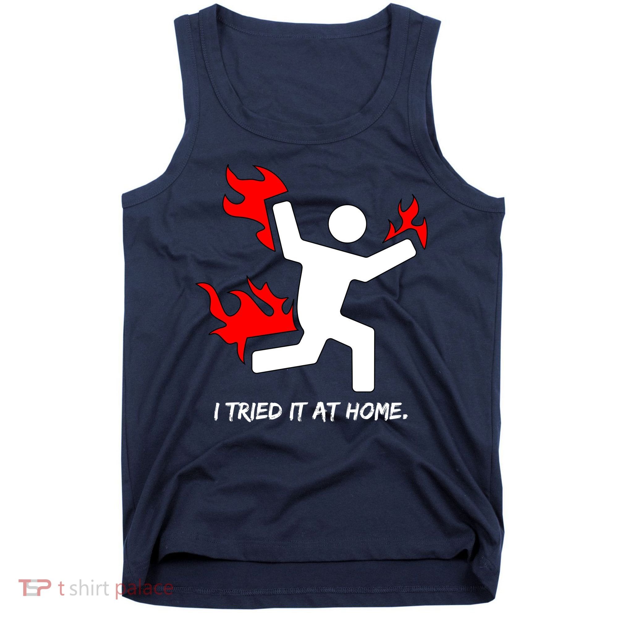 I Tried It At Home Funny Humor Tank Top