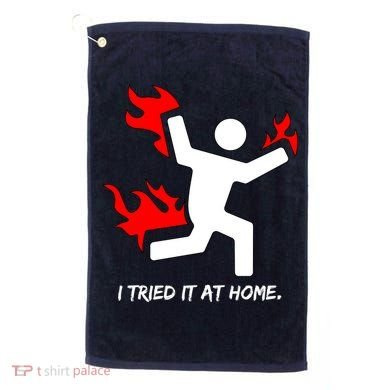 I Tried It At Home Funny Humor Golf Towel