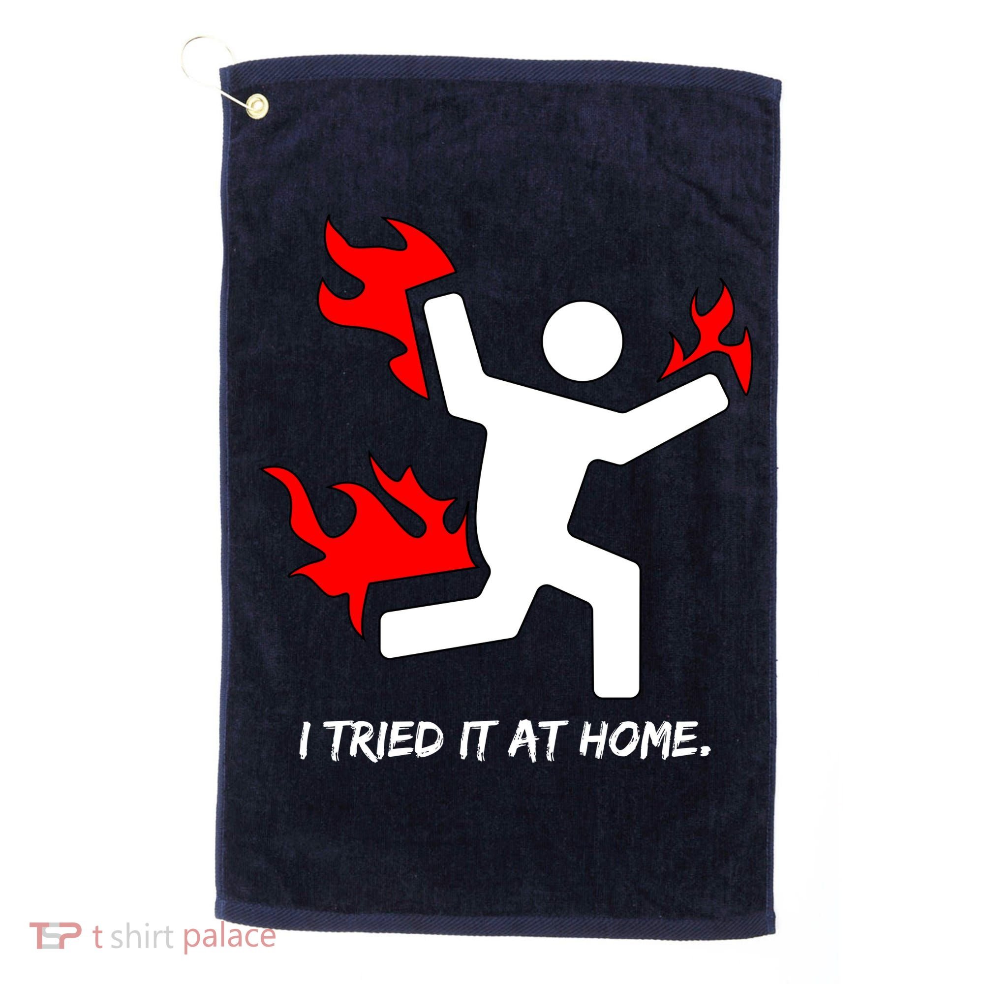 I Tried It At Home Funny Humor Golf Towel