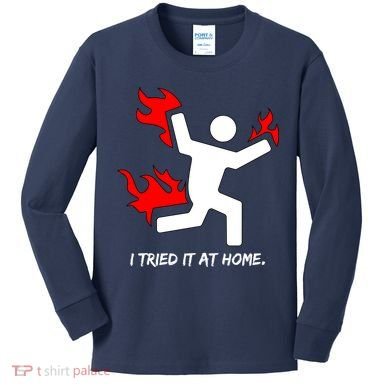 I Tried It At Home Funny Humor Kids Long Sleeve Shirt