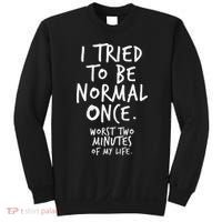 I Tried To Be Normal Once Worst Two Minutes Sweatshirt thumb 0
