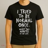 I Tried To Be Normal Once Worst Two Minutes T-Shirt thumb 3