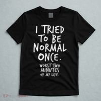I Tried To Be Normal Once Worst Two Minutes T-Shirt thumb 5
