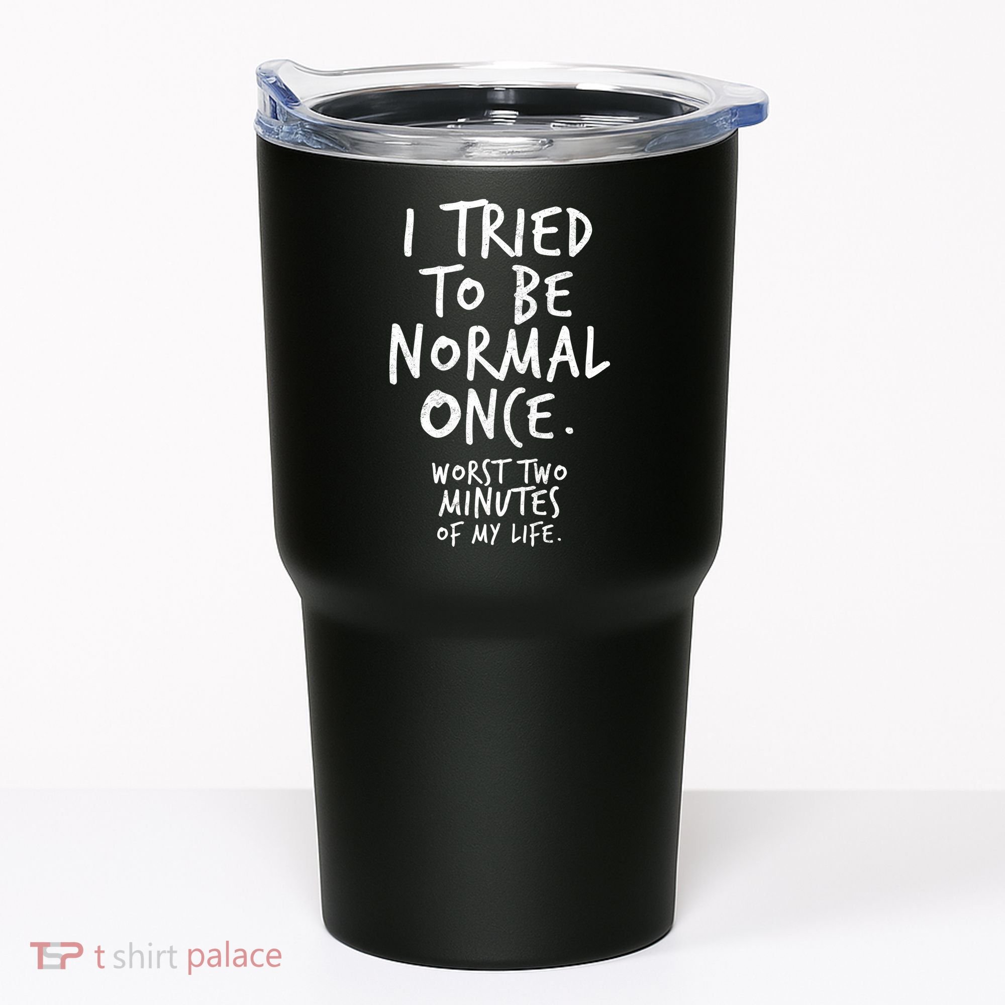 I Tried To Be Normal Once Worst Two Minutes Tumbler