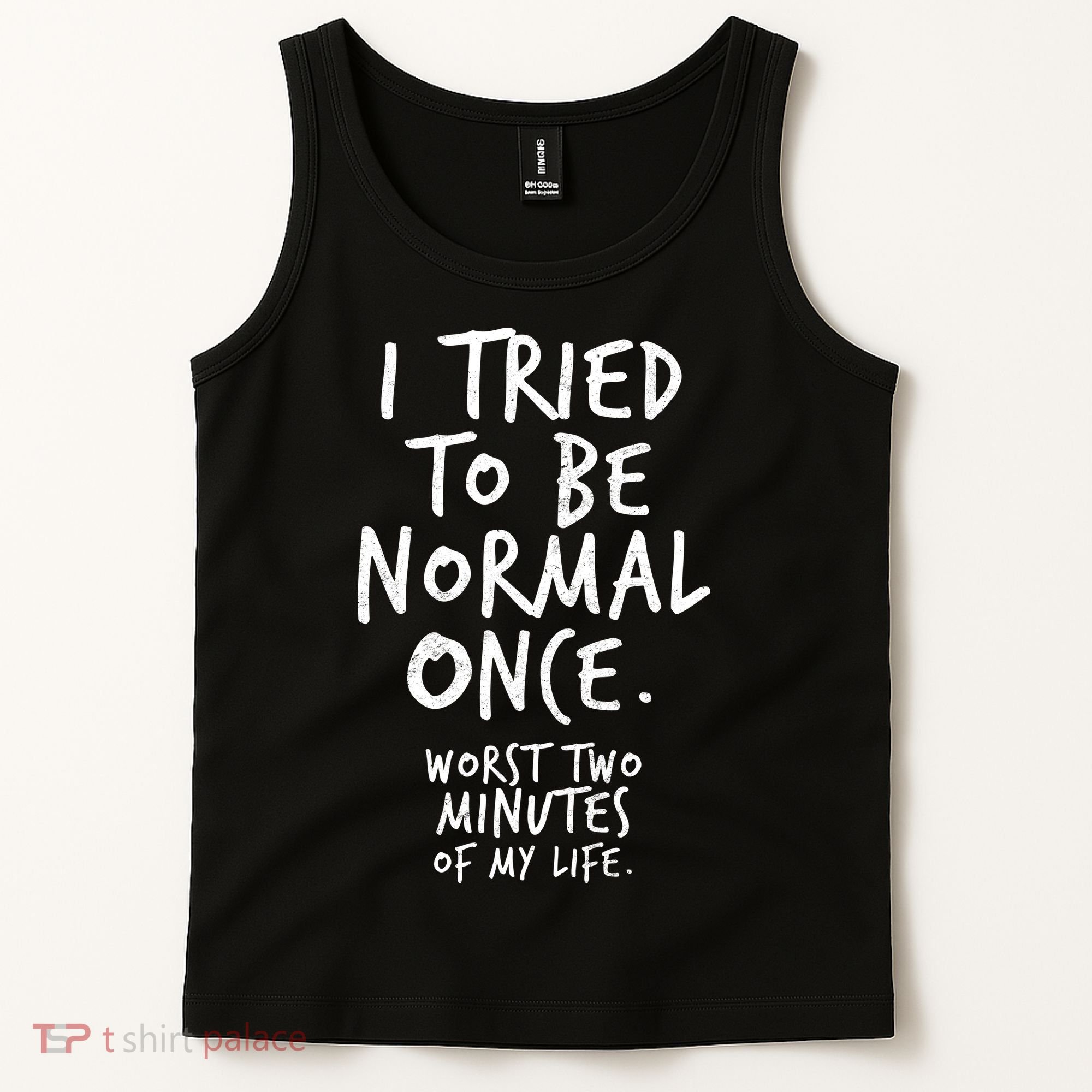 I Tried To Be Normal Once Worst Two Minutes Tank Top