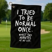 I Tried To Be Normal Once Worst Two Minutes Golf Towel thumb 1
