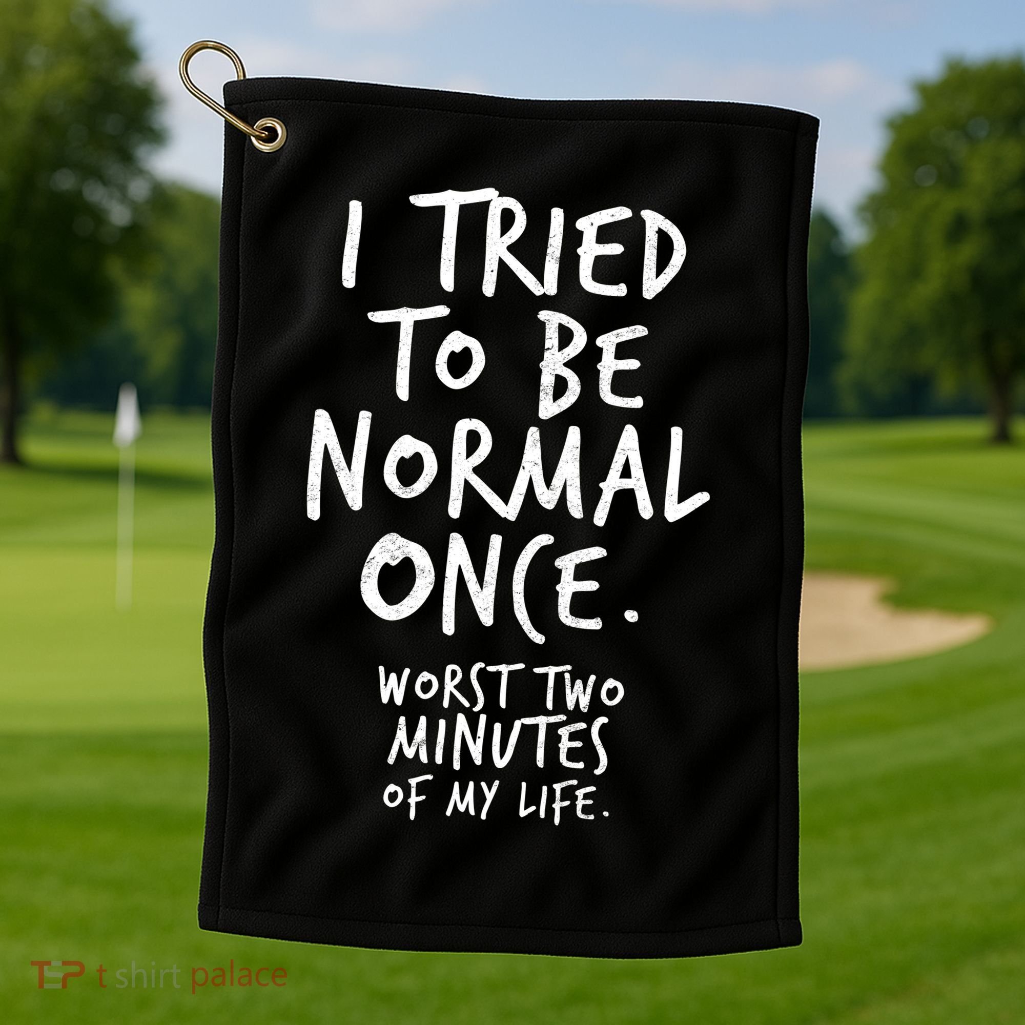 I Tried To Be Normal Once Worst Two Minutes Golf Towel